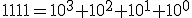1111 = 10^3 + 10^2 + 10^1 + 10^0